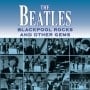 THE BEATLES: CD BLACKPOOL ROCKS AND OTHER GEMS