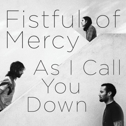 FISTFUL OF MERCY: CD AS I CALL YOU DOWN